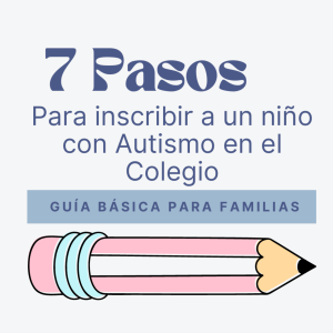 7 Pasos  Para inscribir a un niño con Autismo en el Colegio